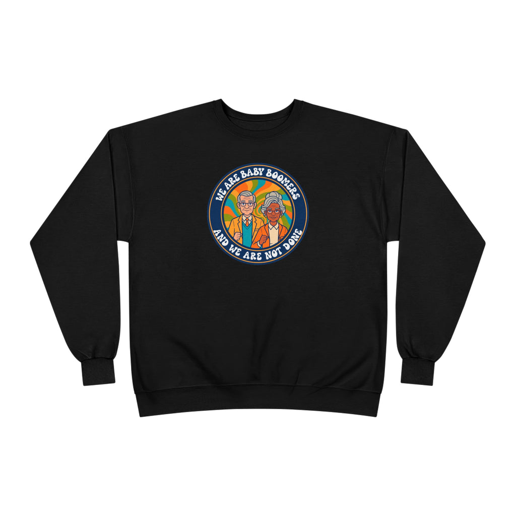 Baby Boomers Retro Crewneck Sweatshirt — "We Are Baby Boomers And We Are Not Done"