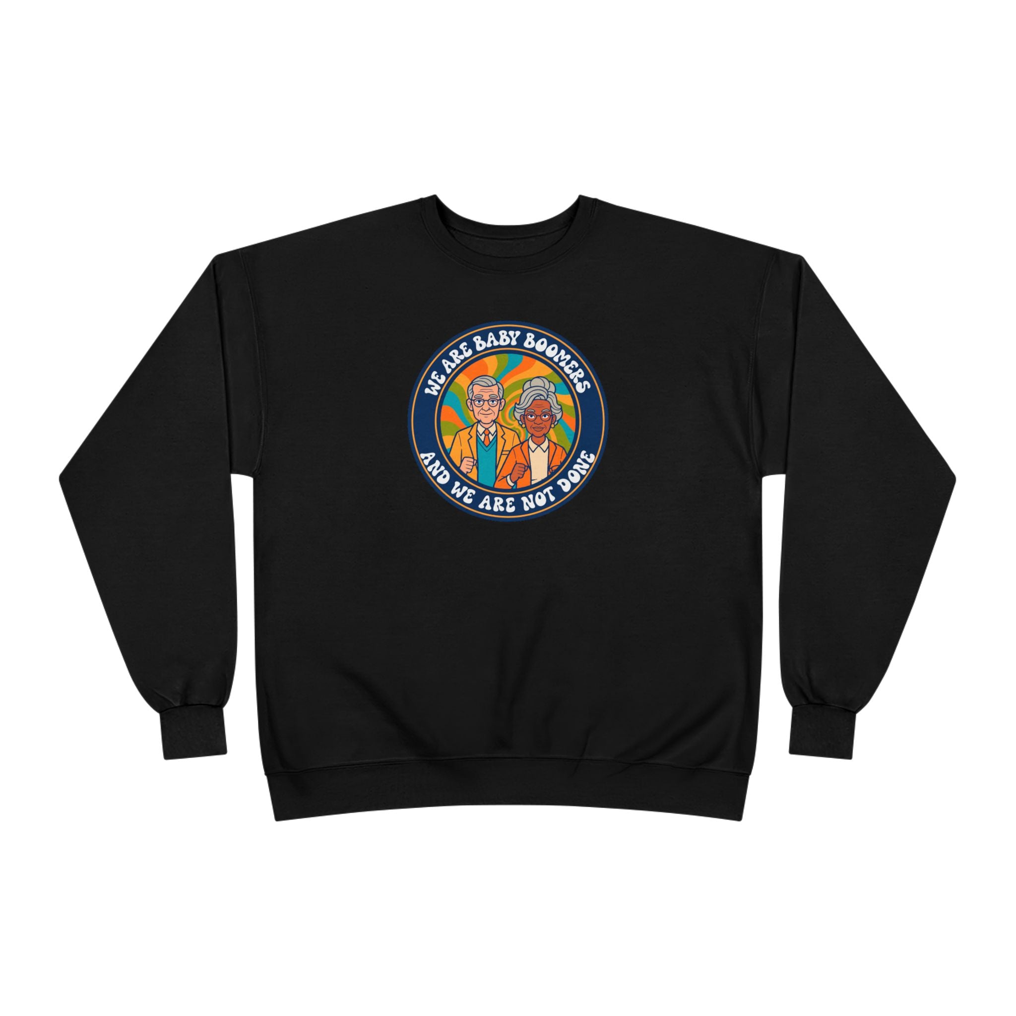 Baby Boomers Retro Crewneck Sweatshirt — "We Are Baby Boomers And We Are Not Done"