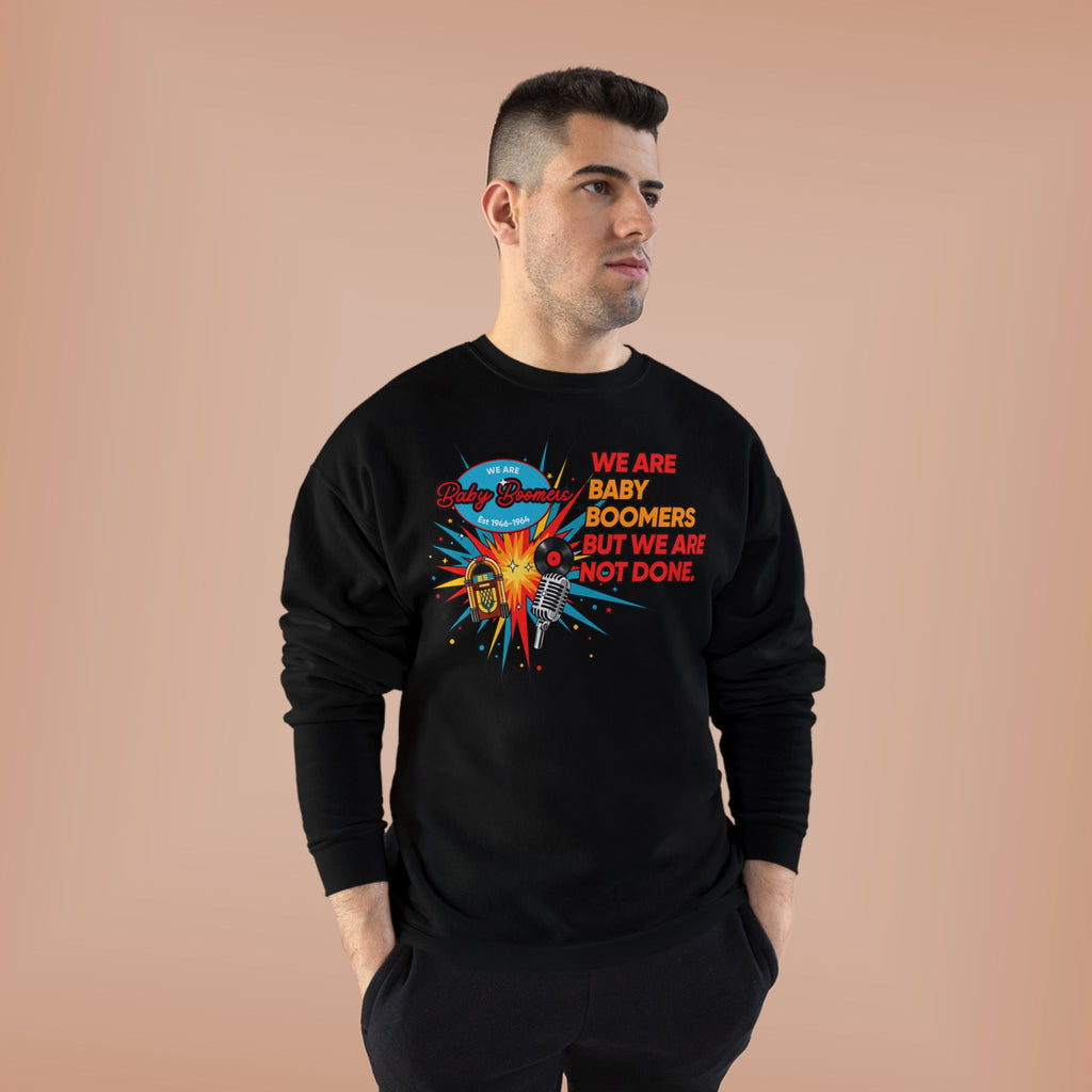We Are Baby Boomers But We Are Not Done Sweatshirt