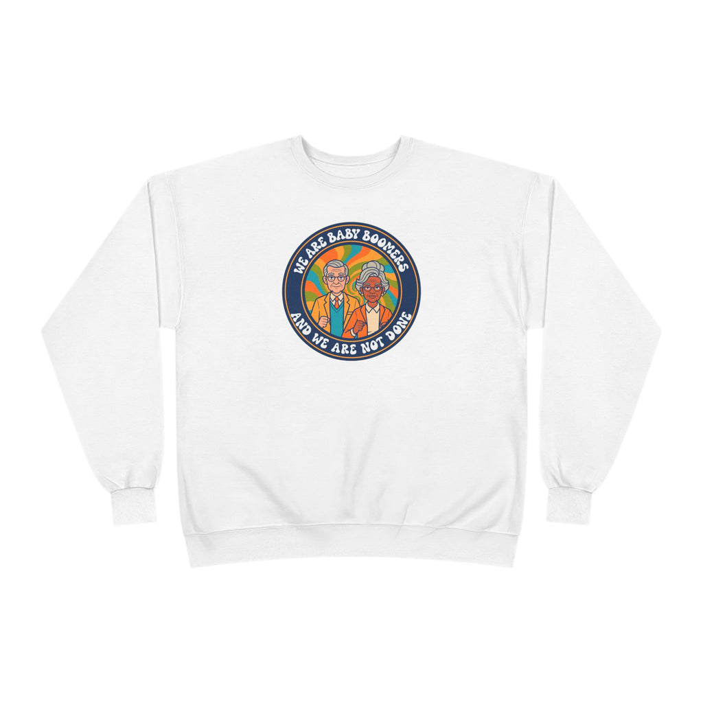 Baby Boomers Retro Crewneck Sweatshirt — "We Are Baby Boomers And We Are Not Done"
