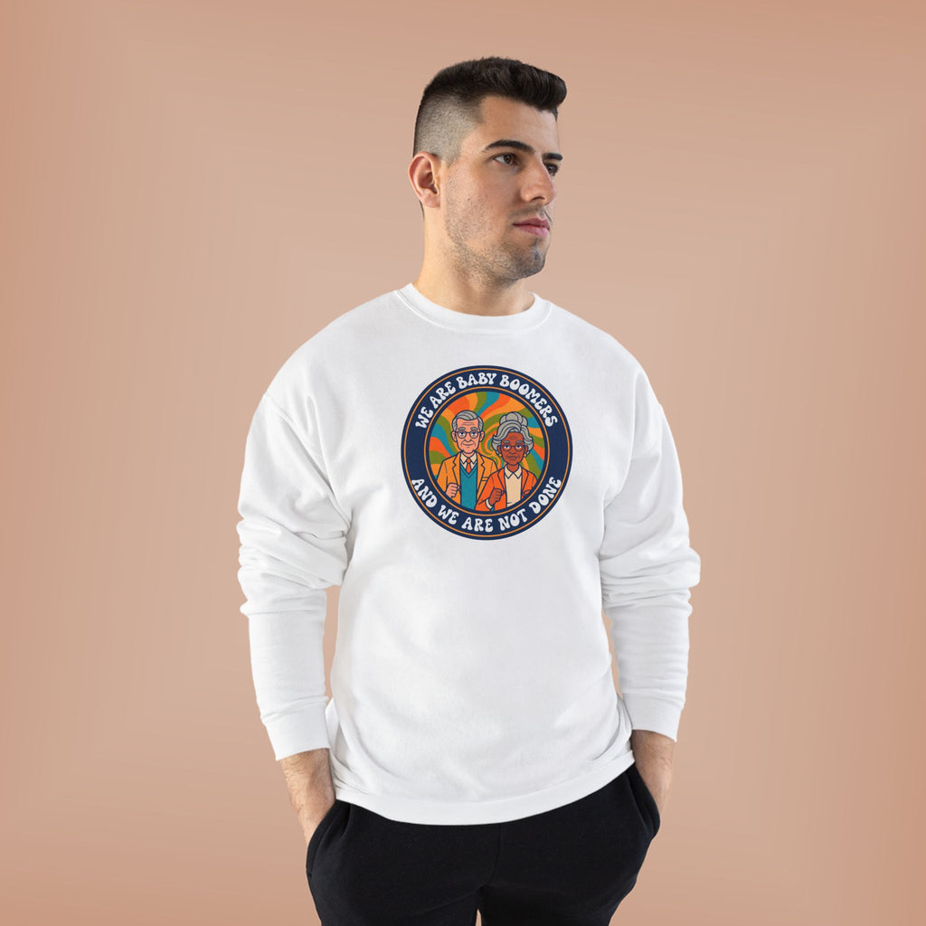 Baby Boomers Retro Crewneck Sweatshirt — "We Are Baby Boomers And We Are Not Done"