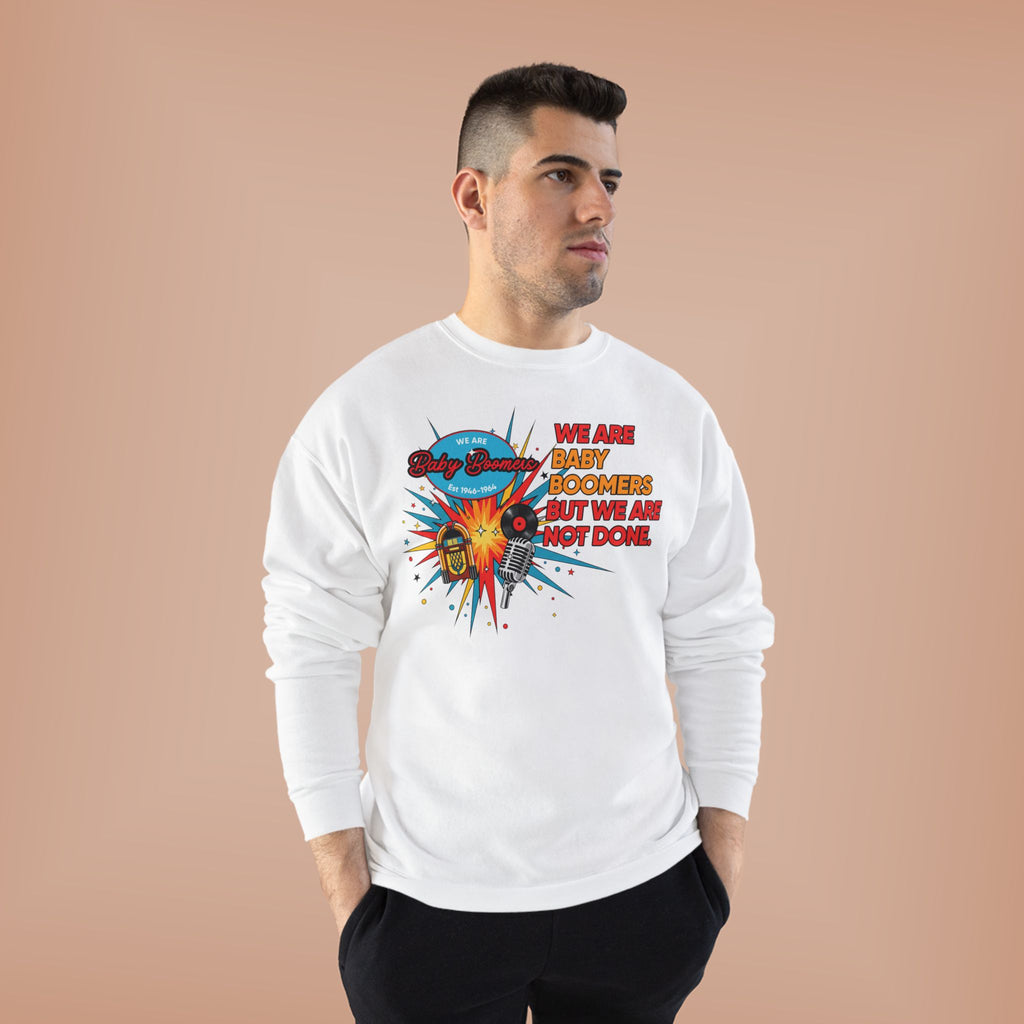 We Are Baby Boomers But We Are Not Done Sweatshirt