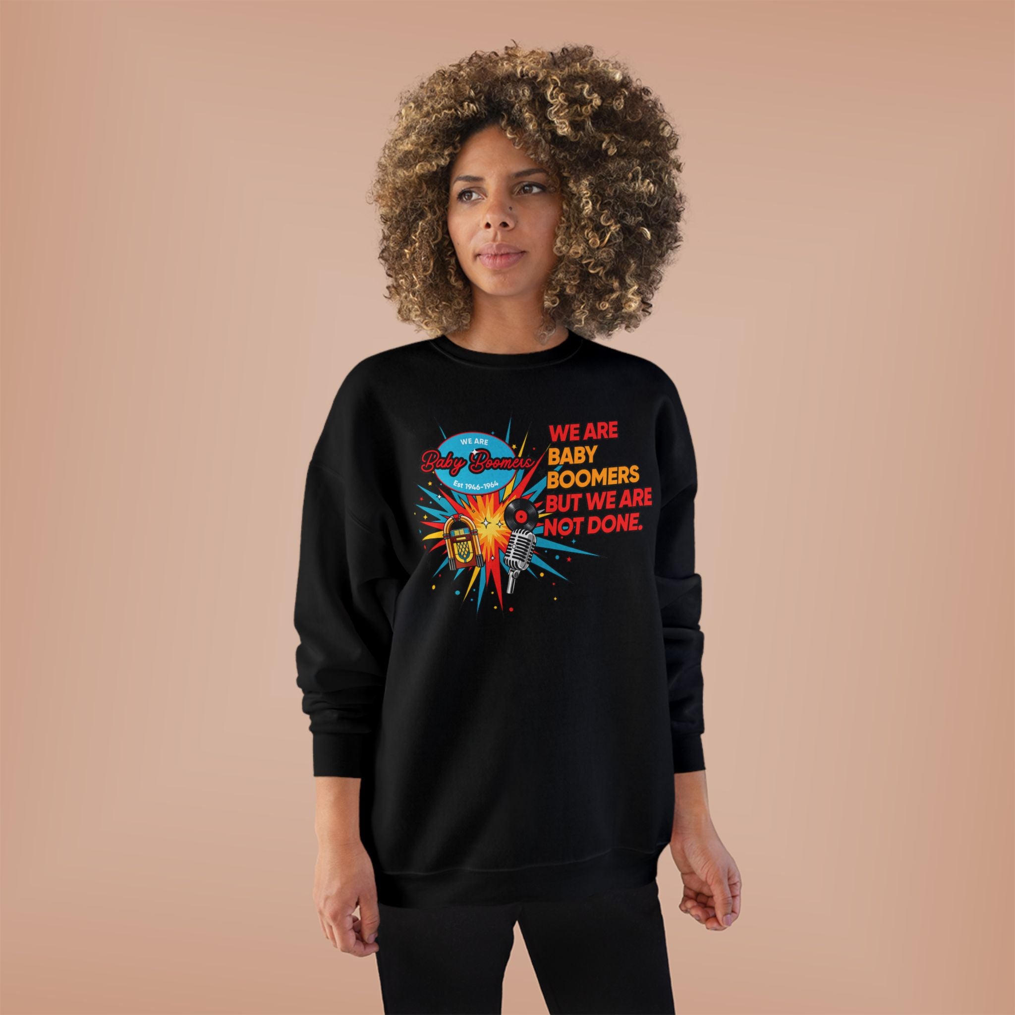 We Are Baby Boomers But We Are Not Done Sweatshirt