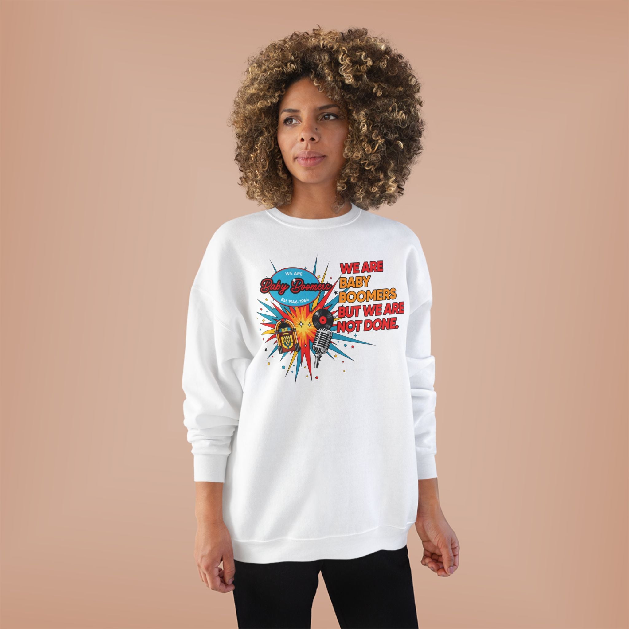 We Are Baby Boomers But We Are Not Done Sweatshirt