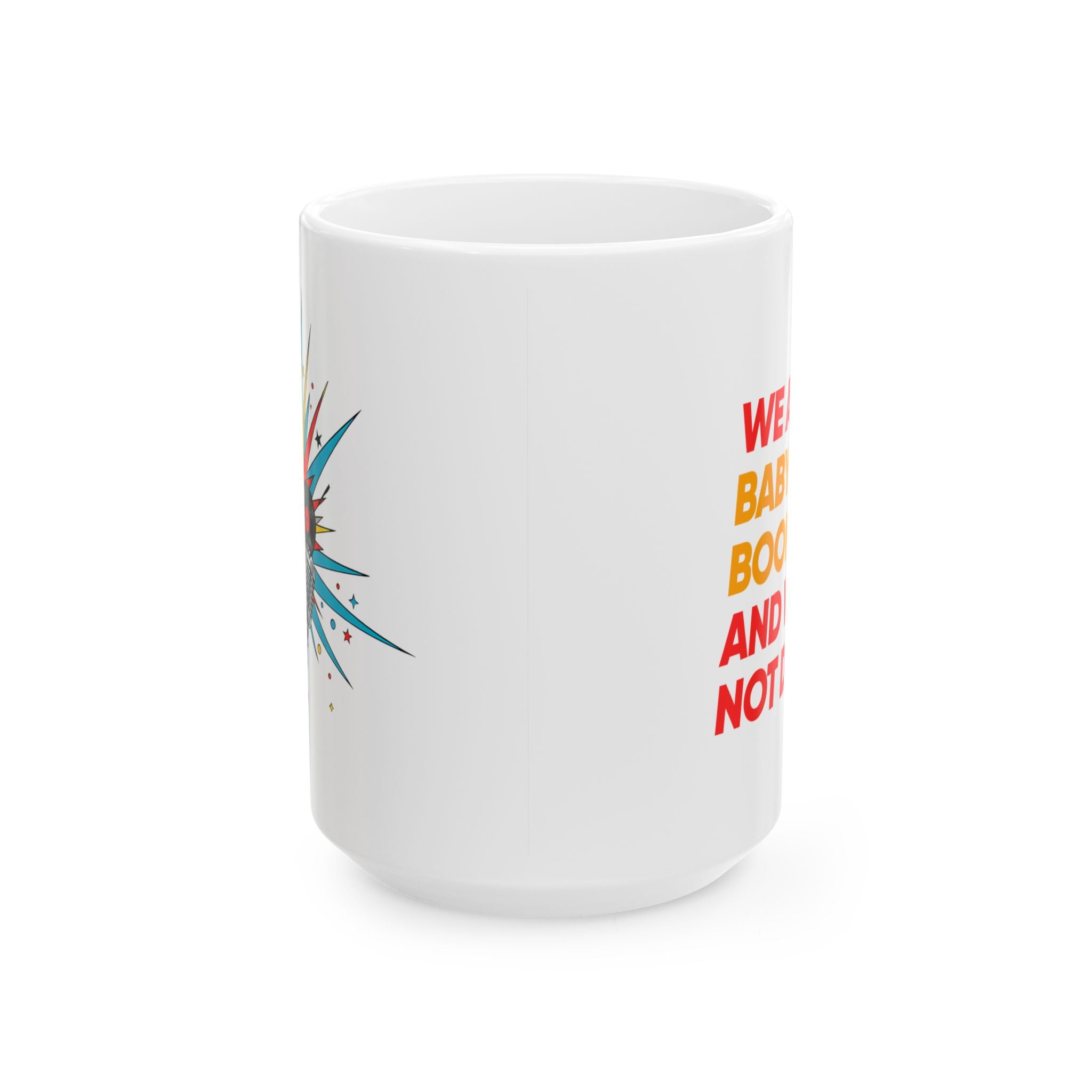 Ceramic Mug – "We’re Badass, Bold, Brave and Not Sorry" Colorful Burst Coffee Cup
