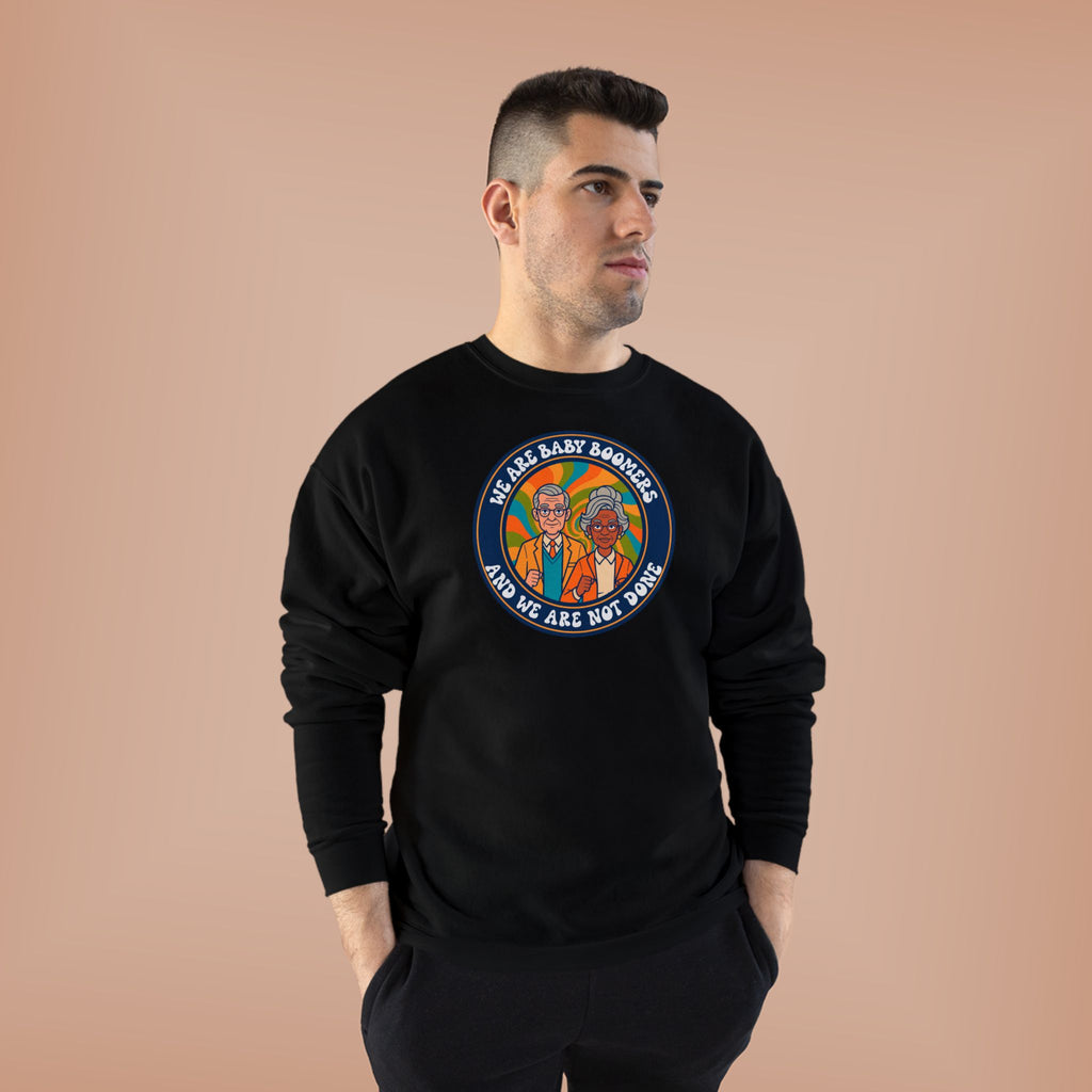 Baby Boomers Retro Crewneck Sweatshirt — "We Are Baby Boomers And We Are Not Done"