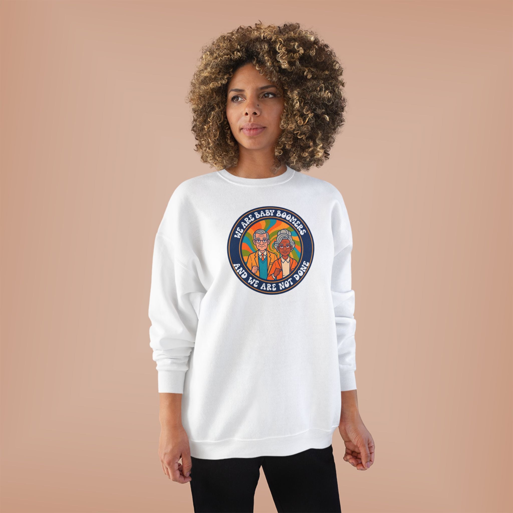 Baby Boomers Retro Crewneck Sweatshirt — "We Are Baby Boomers And We Are Not Done"